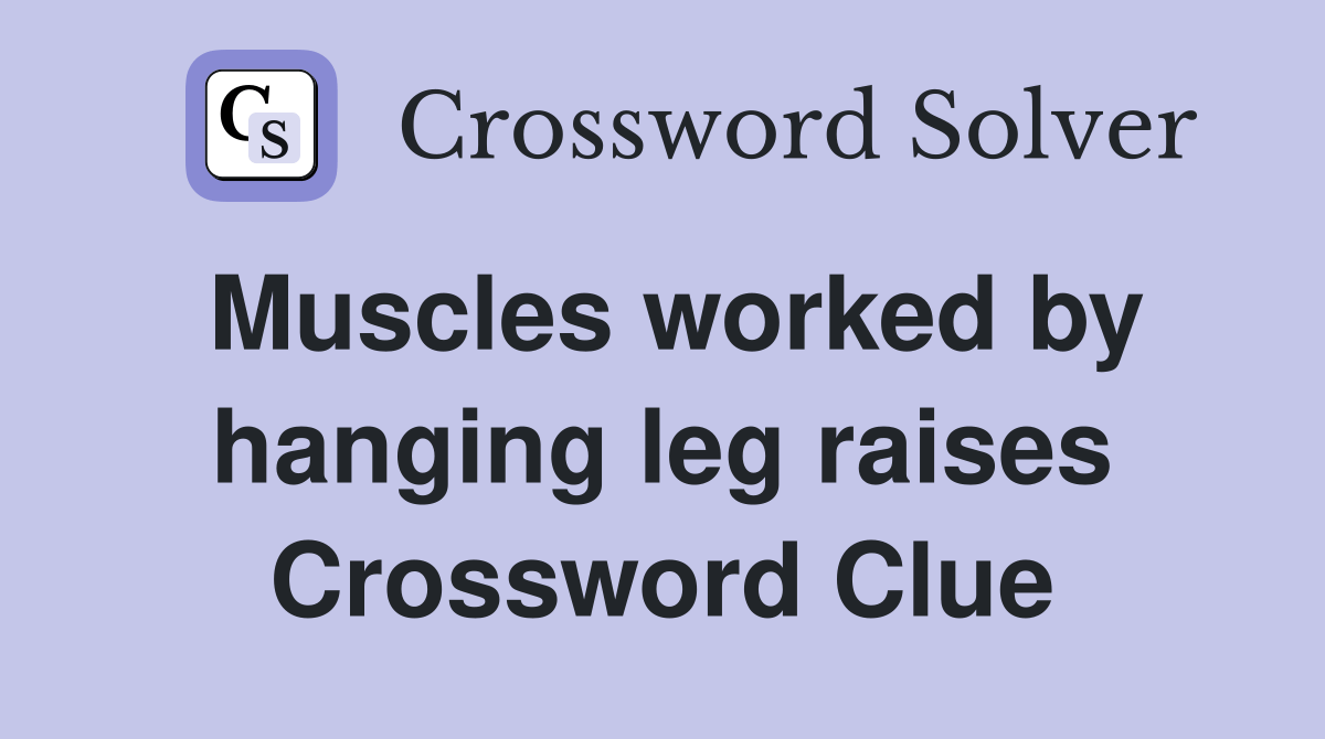 Muscles worked by hanging leg raises Crossword Clue Answers